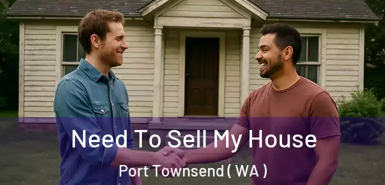  Need To Sell My House Port Townsend ( WA )