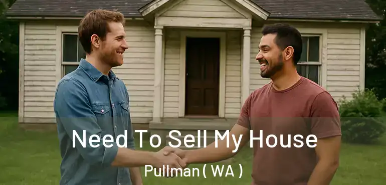  Need To Sell My House Pullman ( WA )