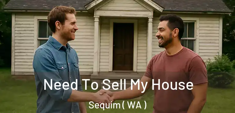  Need To Sell My House Sequim ( WA )