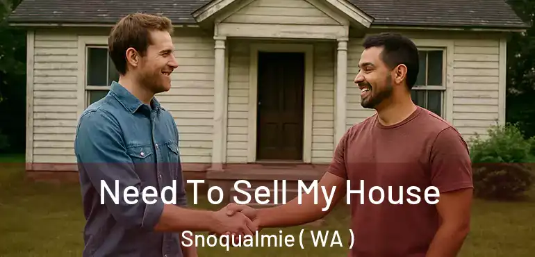  Need To Sell My House Snoqualmie ( WA )