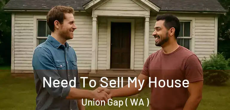  Need To Sell My House Union Gap ( WA )