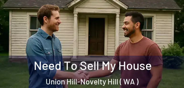  Need To Sell My House Union Hill-Novelty Hill ( WA )