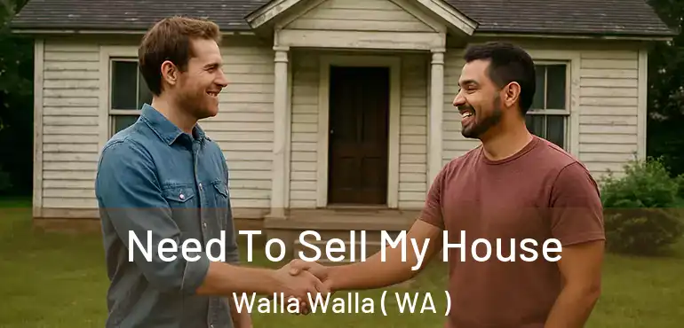  Need To Sell My House Walla Walla ( WA )