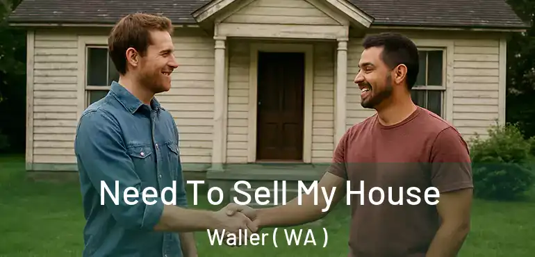  Need To Sell My House Waller ( WA )