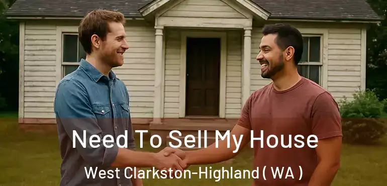  Need To Sell My House West Clarkston-Highland ( WA )