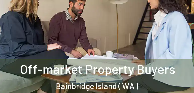  Off-market Property Buyers Bainbridge Island ( WA )