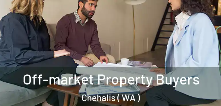  Off-market Property Buyers Chehalis ( WA )