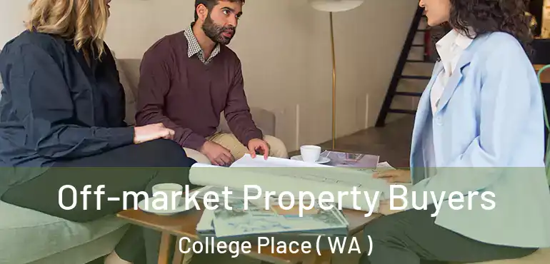  Off-market Property Buyers College Place ( WA )
