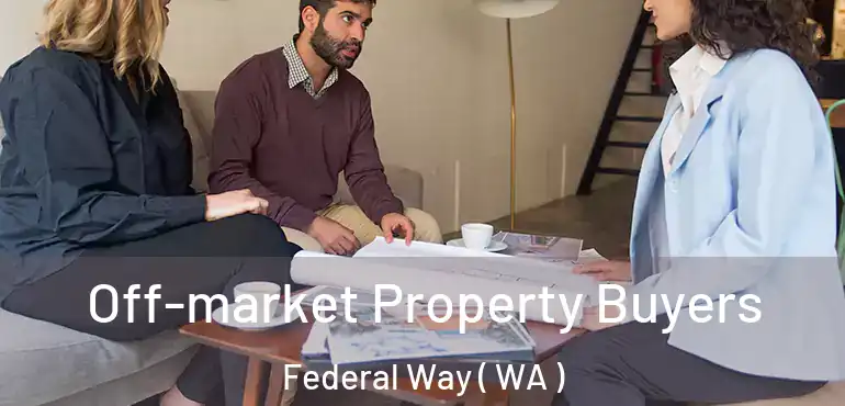  Off-market Property Buyers Federal Way ( WA )