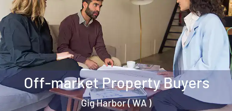  Off-market Property Buyers Gig Harbor ( WA )