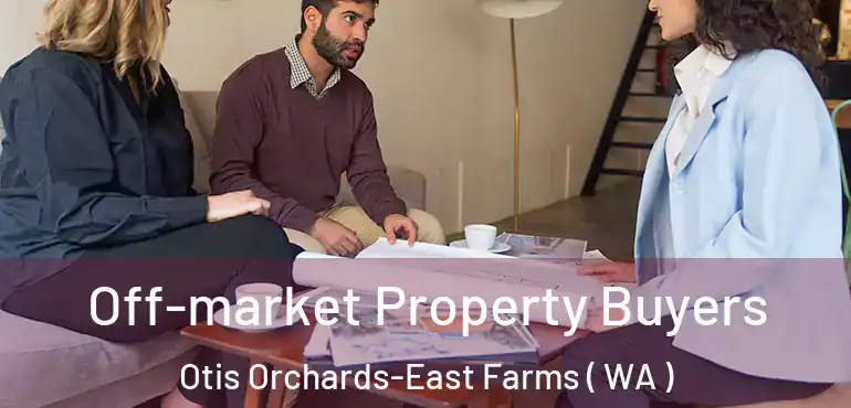  Off-market Property Buyers Otis Orchards-East Farms ( WA )