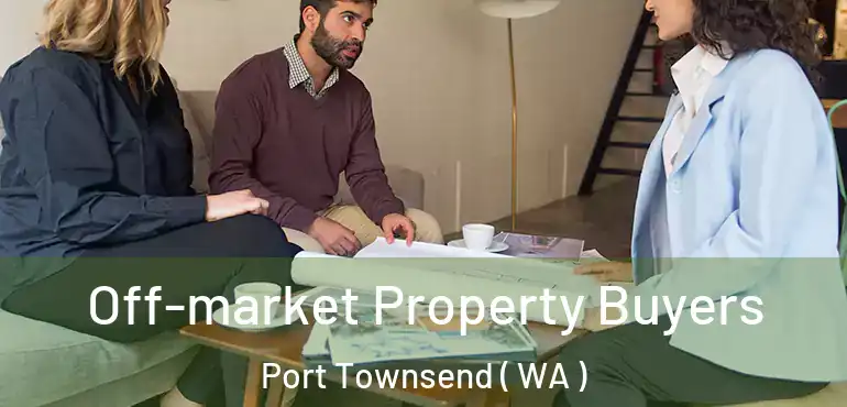  Off-market Property Buyers Port Townsend ( WA )