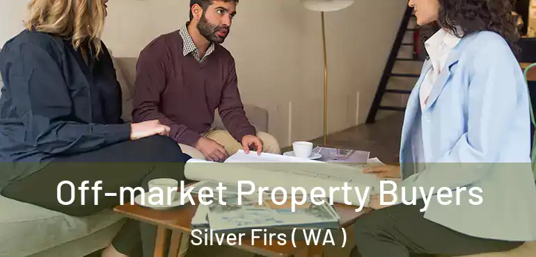  Off-market Property Buyers Silver Firs ( WA )