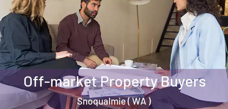  Off-market Property Buyers Snoqualmie ( WA )