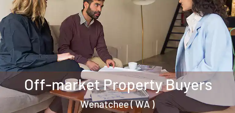  Off-market Property Buyers Wenatchee ( WA )