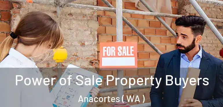  Power of Sale Property Buyers Anacortes ( WA )