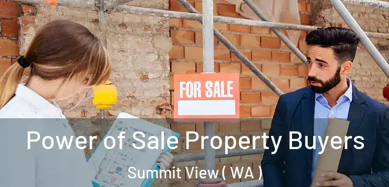 Power of Sale Property Buyers Summit View ( WA )