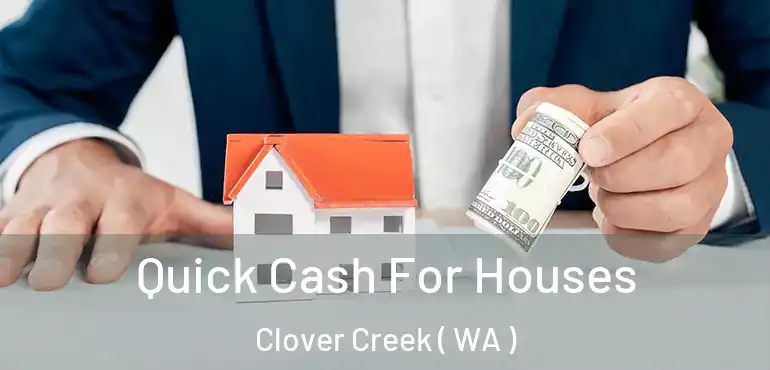  Quick Cash For Houses Clover Creek ( WA )
