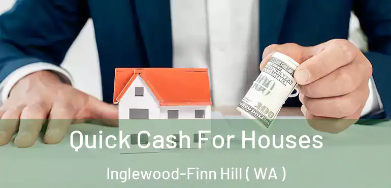  Quick Cash For Houses Inglewood-Finn Hill ( WA )