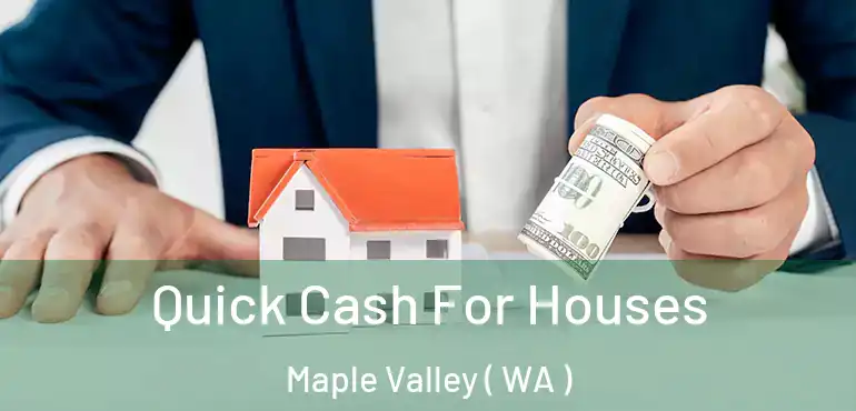  Quick Cash For Houses Maple Valley ( WA )