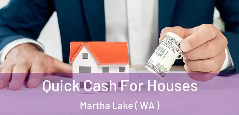  Quick Cash For Houses Martha Lake ( WA )