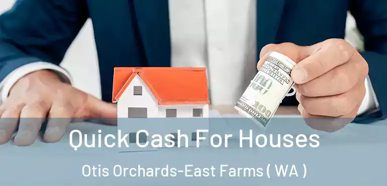  Quick Cash For Houses Otis Orchards-East Farms ( WA )