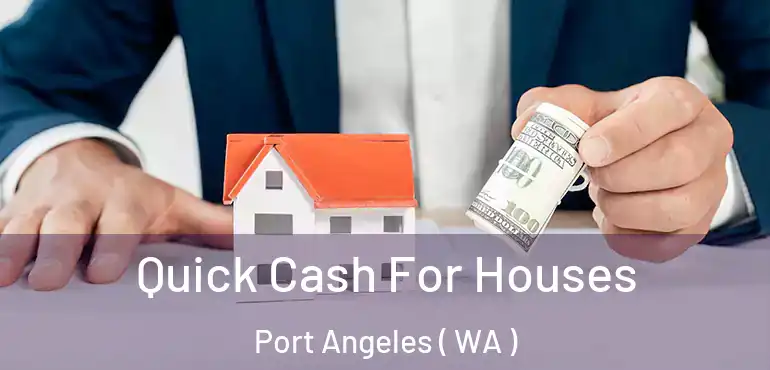  Quick Cash For Houses Port Angeles ( WA )
