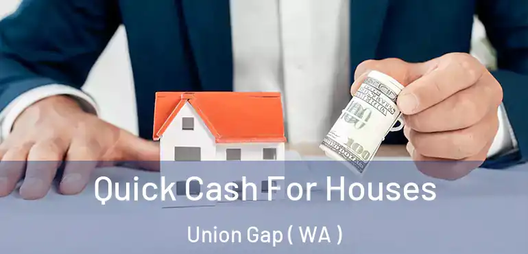  Quick Cash For Houses Union Gap ( WA )