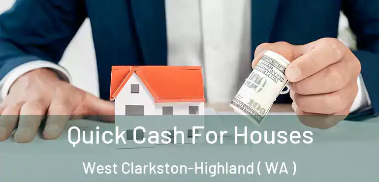  Quick Cash For Houses West Clarkston-Highland ( WA )