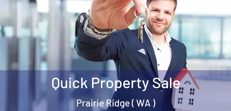  Quick Property Sale Prairie Ridge ( WA )