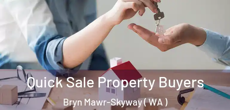  Quick Sale Property Buyers Bryn Mawr-Skyway ( WA )