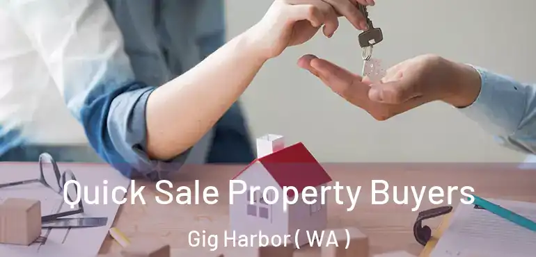  Quick Sale Property Buyers Gig Harbor ( WA )