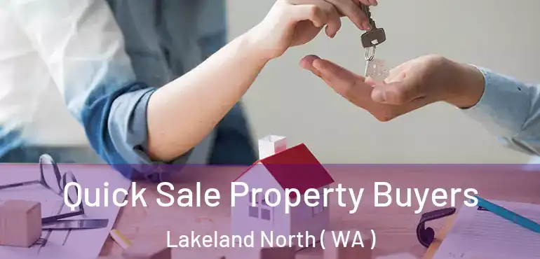  Quick Sale Property Buyers Lakeland North ( WA )