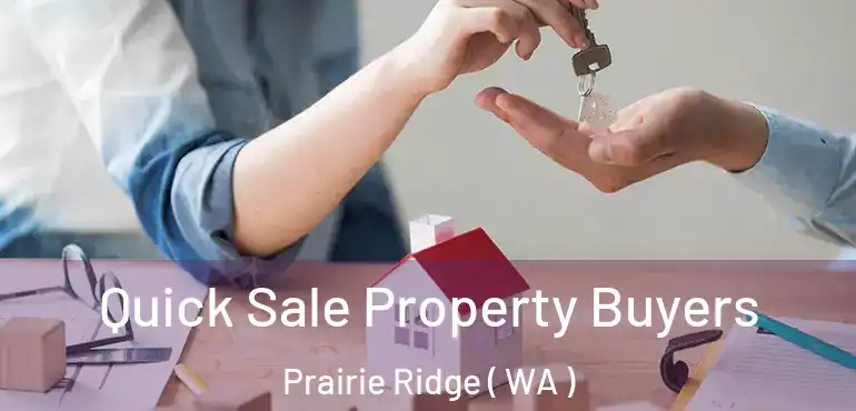  Quick Sale Property Buyers Prairie Ridge ( WA )