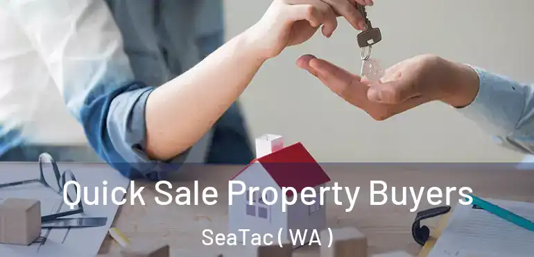  Quick Sale Property Buyers SeaTac ( WA )