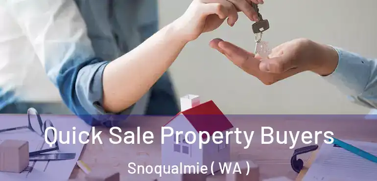  Quick Sale Property Buyers Snoqualmie ( WA )