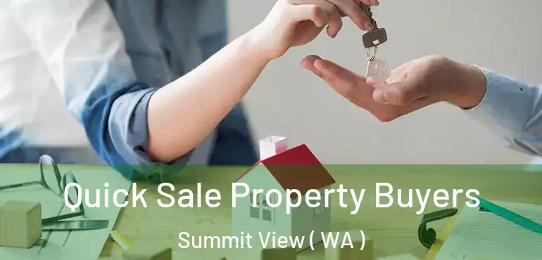  Quick Sale Property Buyers Summit View ( WA )