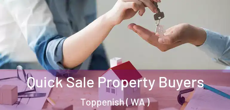  Quick Sale Property Buyers Toppenish ( WA )