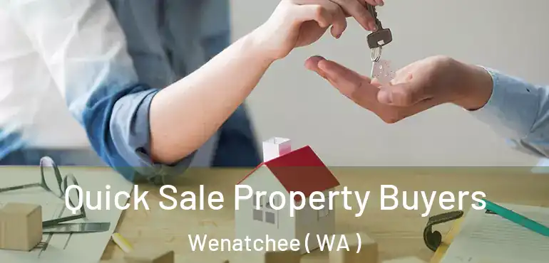 Quick Sale Property Buyers Wenatchee ( WA )