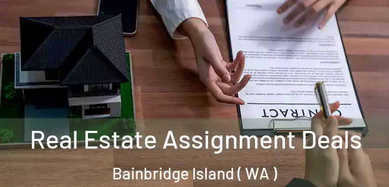  Real Estate Assignment Deals Bainbridge Island ( WA )