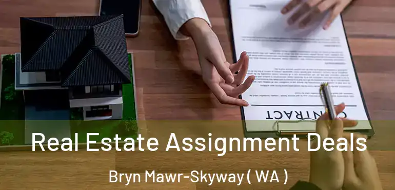  Real Estate Assignment Deals Bryn Mawr-Skyway ( WA )