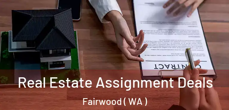  Real Estate Assignment Deals Fairwood ( WA )