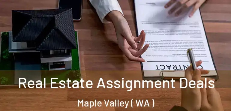  Real Estate Assignment Deals Maple Valley ( WA )