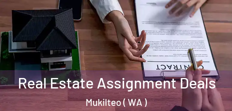  Real Estate Assignment Deals Mukilteo ( WA )