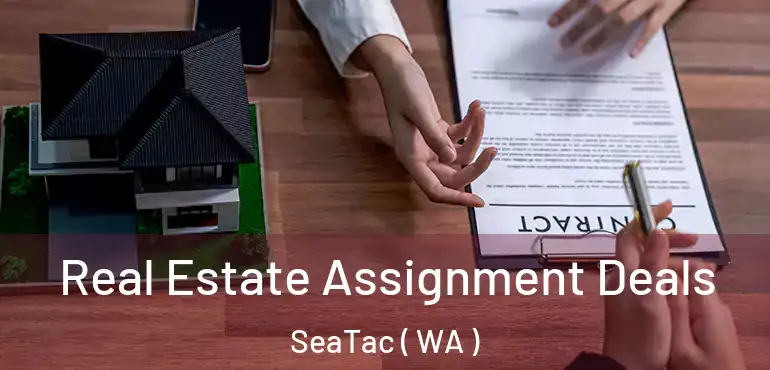  Real Estate Assignment Deals SeaTac ( WA )