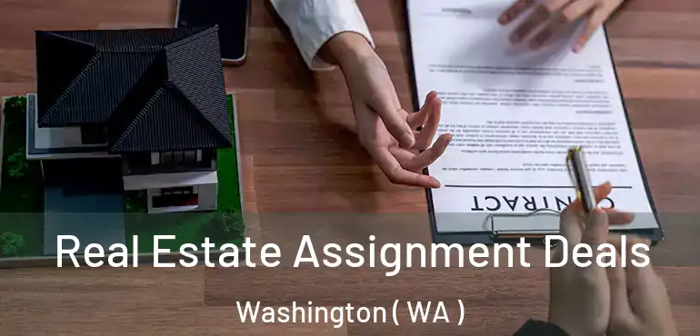  Real Estate Assignment Deals Washington ( WA )