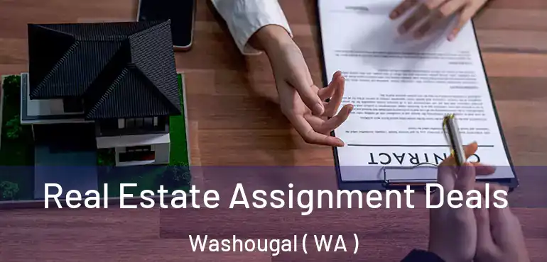  Real Estate Assignment Deals Washougal ( WA )