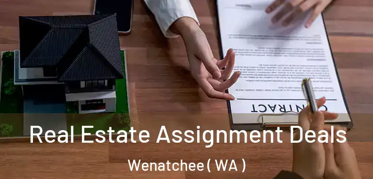 Real Estate Assignment Deals Wenatchee ( WA )