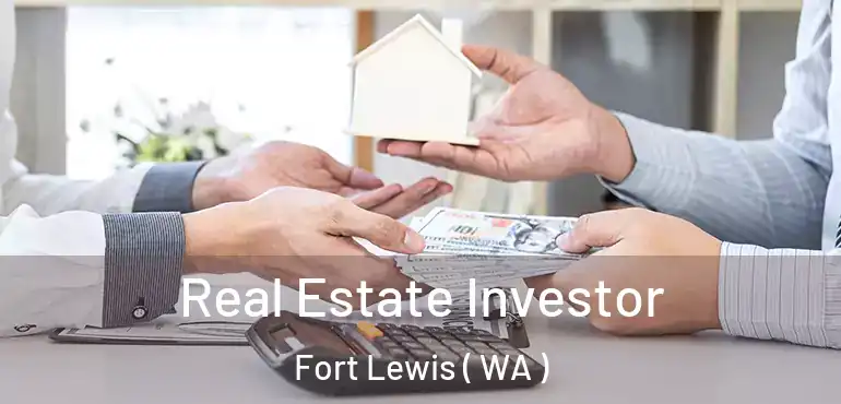  Real Estate Investor Fort Lewis ( WA )