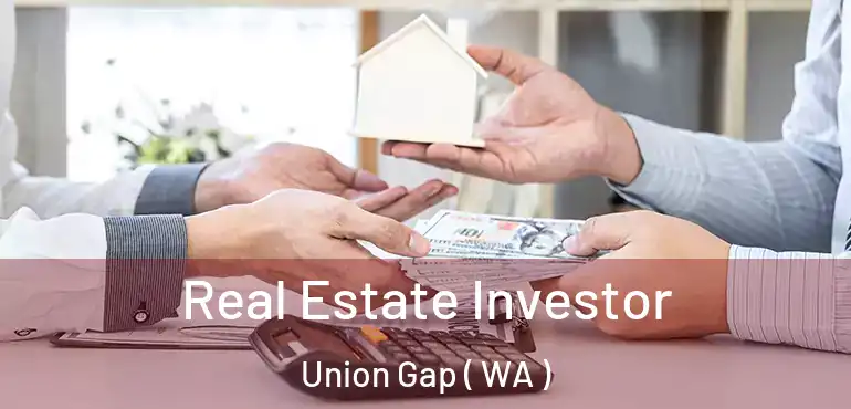  Real Estate Investor Union Gap ( WA )